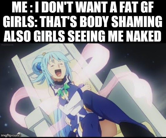 This is definitely the opposite of what happens to me | image tagged in aqua,anime,konosuba,anime meme | made w/ Imgflip meme maker