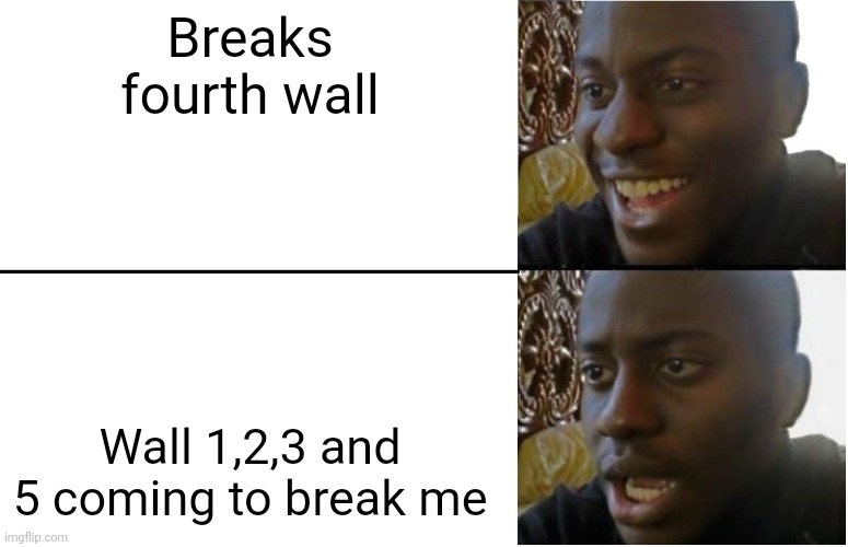 Disappointed Black Guy | Breaks fourth wall; Wall 1,2,3 and 5 coming to break me | image tagged in disappointed black guy | made w/ Imgflip meme maker