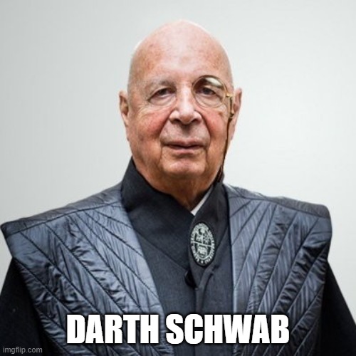 Klaus Schwab | DARTH SCHWAB | image tagged in klaus schwab | made w/ Imgflip meme maker
