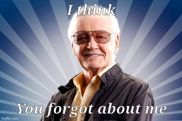 Stan Lee | I think You forgot about me | image tagged in stan lee | made w/ Imgflip meme maker