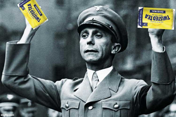 Twisted Tea, goebbles | image tagged in twisted tea,goebbles | made w/ Imgflip meme maker