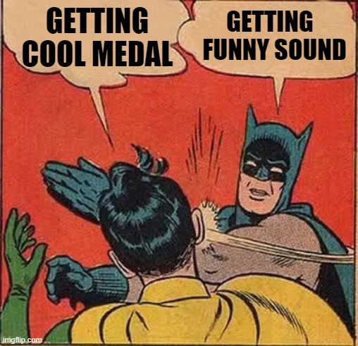 Batman Slapping Robin Meme | GETTING  
FUNNY SOUND; GETTING COOL MEDAL | image tagged in memes,batman slapping robin | made w/ Imgflip meme maker