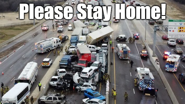 Please Stay Home - Dallas Fort Worth Winter Storm Highway Pile Up Feb 11 2021 | Please Stay Home! | image tagged in dfw,crash,stay home,stay safe,winter | made w/ Imgflip meme maker