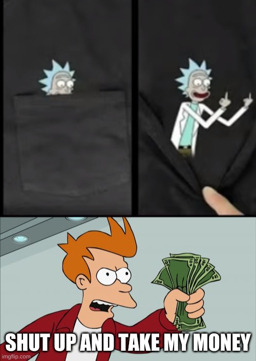 I gotta get one of those | SHUT UP AND TAKE MY MONEY | image tagged in memes,shut up and take my money fry | made w/ Imgflip meme maker