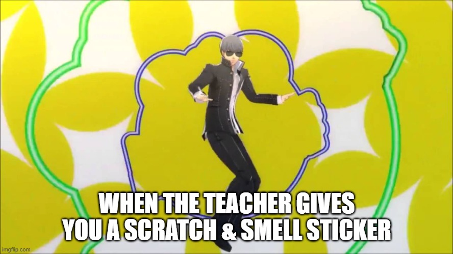 Specialist Yu Narukami | WHEN THE TEACHER GIVES YOU A SCRATCH & SMELL STICKER | image tagged in specialist yu narukami | made w/ Imgflip meme maker