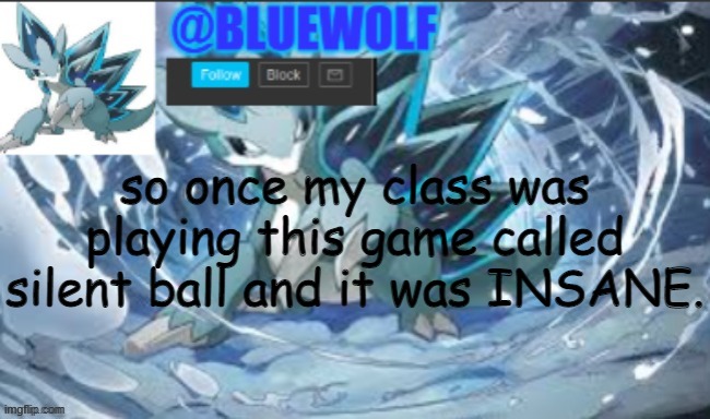 yeet | so once my class was playing this game called silent ball and it was INSANE. | image tagged in blue wolf announcement template | made w/ Imgflip meme maker