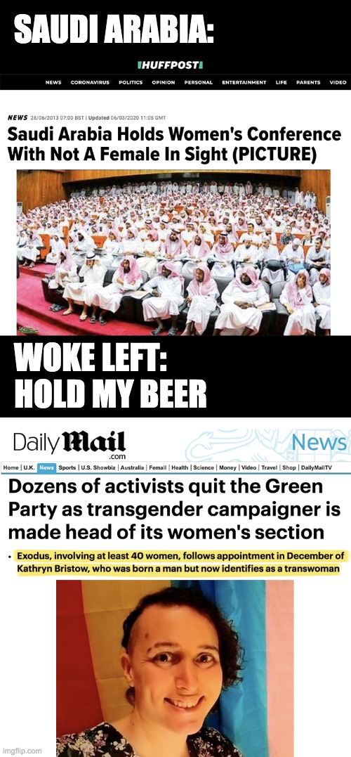 Women to the back of the bus! | SAUDI ARABIA:; WOKE LEFT:
HOLD MY BEER | image tagged in woke,leftists,feminism,mental illness | made w/ Imgflip meme maker