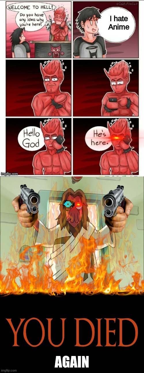 flamestar, this is the OWNERS meme. |  I hate Anime; AGAIN | image tagged in hello god he's here,memes,zoidberg jesus,dark souls you died | made w/ Imgflip meme maker