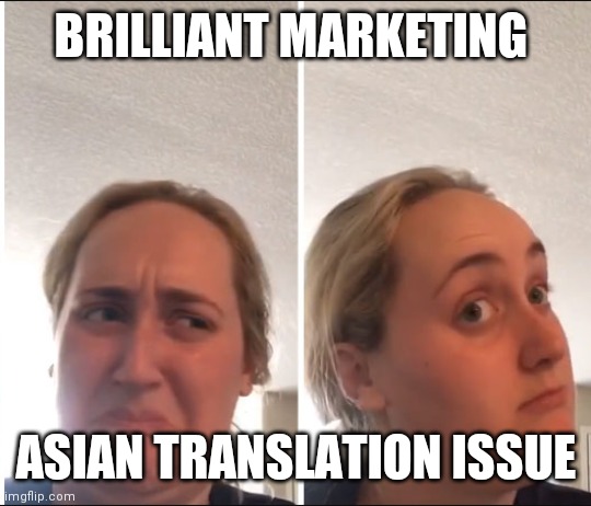 Kombucha Girl | BRILLIANT MARKETING; ASIAN TRANSLATION ISSUE | image tagged in kombucha girl | made w/ Imgflip meme maker