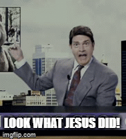 Look what Jesus Did! - Imgflip
