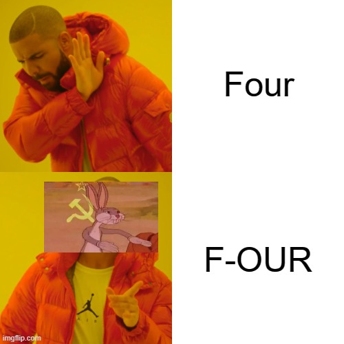 four or f-our? | Four; F-OUR | image tagged in memes,drake hotline bling | made w/ Imgflip meme maker