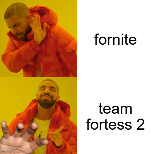 med | fornite; team fortess 2 | image tagged in memes,drake hotline bling | made w/ Imgflip meme maker