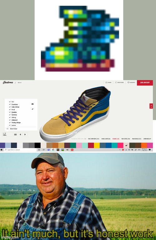 Shoe i wanna make | image tagged in it ain't much but it's honest work | made w/ Imgflip meme maker