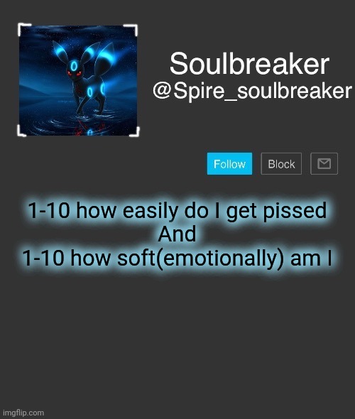 Spire | 1-10 how easily do I get pissed
And
1-10 how soft(emotionally) am I | image tagged in spire | made w/ Imgflip meme maker