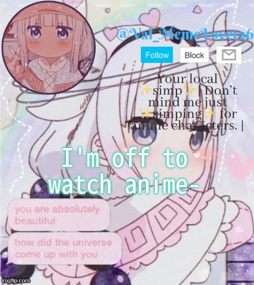 y u h | I'm off to watch anime- | made w/ Imgflip meme maker