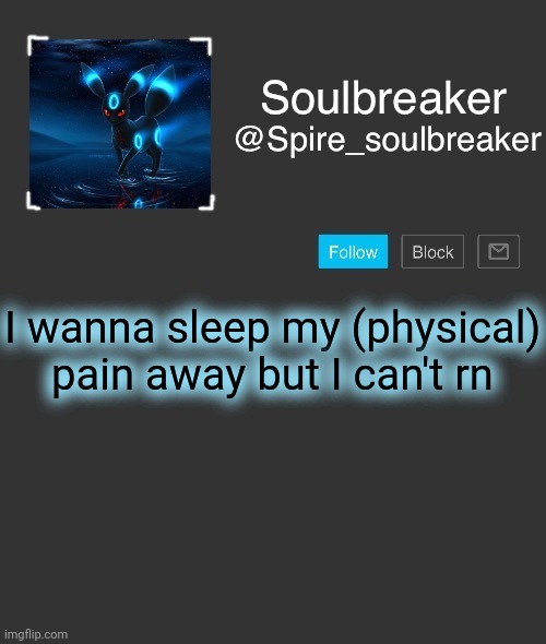 Spire | I wanna sleep my (physical) pain away but I can't rn | image tagged in spire | made w/ Imgflip meme maker