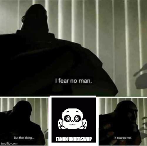 I hate fanon | FANON UNDERSWAP | image tagged in i fear no man | made w/ Imgflip meme maker