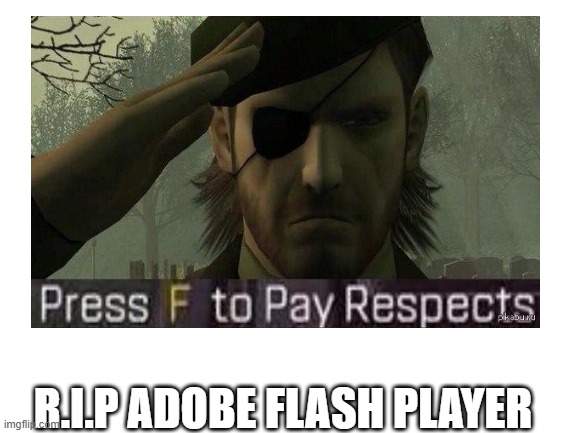 press f to pay respects | R.I.P ADOBE FLASH PLAYER | image tagged in adobe flash | made w/ Imgflip meme maker