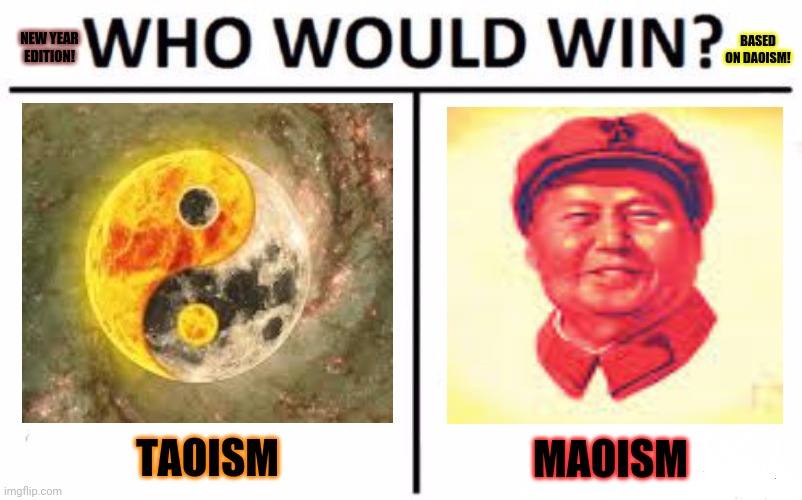 Who Would Win? Meme | BASED ON DAOISM! NEW YEAR EDITION! TAOISM; MAOISM | image tagged in memes,who would win,china virus | made w/ Imgflip meme maker