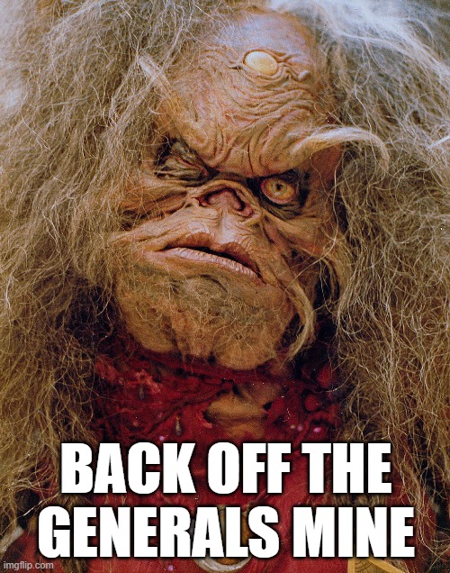 BACK OFF THE GENERALS MINE | made w/ Imgflip meme maker