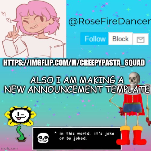 UwU | ALSO I AM MAKING A NEW ANNOUNCEMENT TEMPLATE; HTTPS://IMGFLIP.COM/M/CREEPYPASTA_SQUAD | image tagged in rosefiredancer announcement template | made w/ Imgflip meme maker