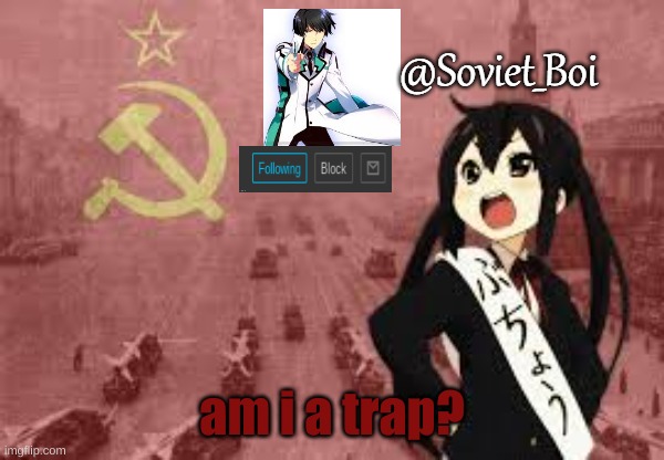true or false? | am i a trap? | image tagged in soviet_boi template | made w/ Imgflip meme maker
