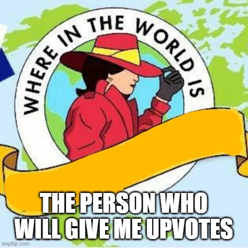 Carmen sandiego | THE PERSON WHO WILL GIVE ME UPVOTES | image tagged in carmen sandiego | made w/ Imgflip meme maker