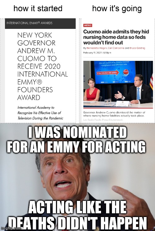 Democrats hate transparency | I WAS NOMINATED FOR AN EMMY FOR ACTING; ACTING LIKE THE DEATHS DIDN'T HAPPEN | image tagged in how it started vs how it's going,andrew cuomo,covid-19,liberals | made w/ Imgflip meme maker