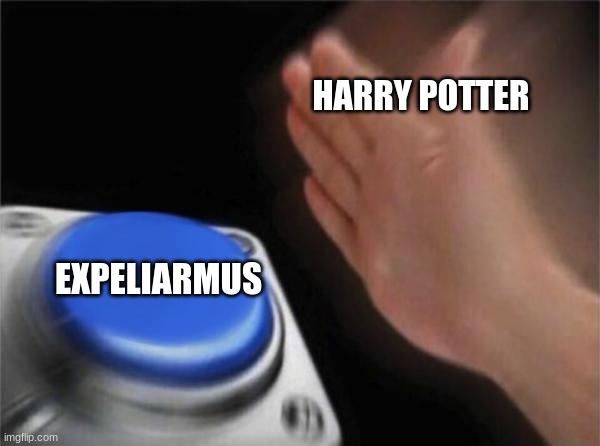 He really should find another spell to use. | HARRY POTTER; EXPELIARMUS | image tagged in memes,blank nut button | made w/ Imgflip meme maker