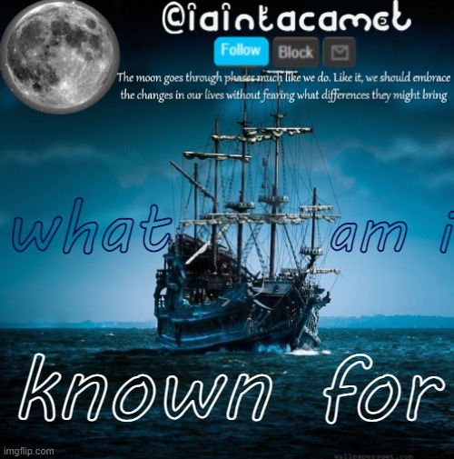 iaintacamel | am i; what; known for | image tagged in iaintacamel | made w/ Imgflip meme maker