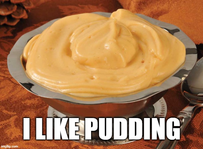 I LIKE PUDDING | made w/ Imgflip meme maker