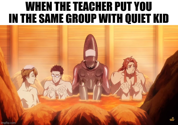 School group assignment be like |  WHEN THE TEACHER PUT YOU IN THE SAME GROUP WITH QUIET KID | image tagged in anime,memes,anime meme,quiet kid,group projects,school meme | made w/ Imgflip meme maker