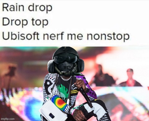 image tagged in raindrop drop top,rainbow six siege,jager r6,nerf,ubisoft | made w/ Imgflip meme maker