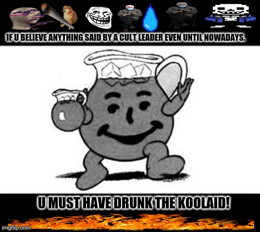 Remember Jonestown? | IF U BELIEVE ANYTHING SAID BY A CULT LEADER EVEN UNTIL NOWADAYS. U MUST HAVE DRUNK THE KOOLAID! | image tagged in memes,indiana jones,uptown funk | made w/ Imgflip meme maker