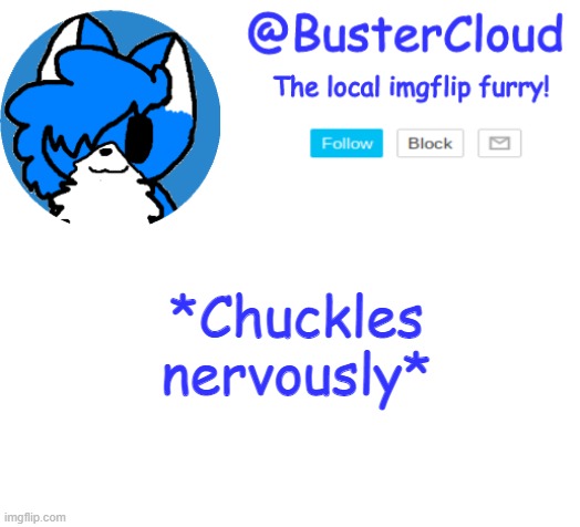 Oh no. | *Chuckles nervously* | image tagged in clouddays announcement | made w/ Imgflip meme maker