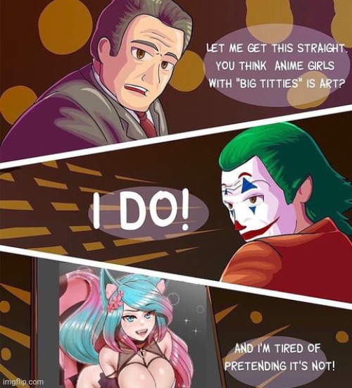 It's art at the finest | image tagged in the joker,anime,anime meme,big boobs,art | made w/ Imgflip meme maker