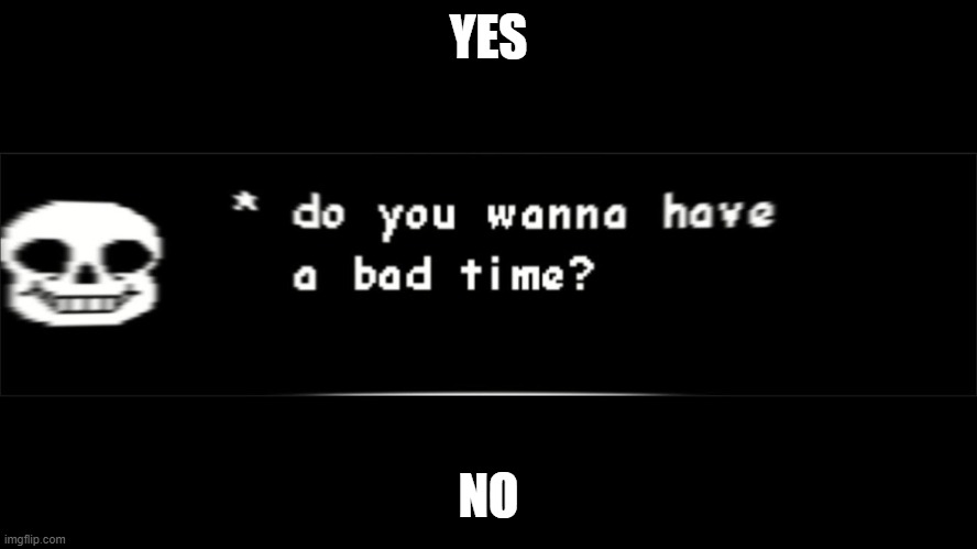 Sans | YES NO | image tagged in sans | made w/ Imgflip meme maker