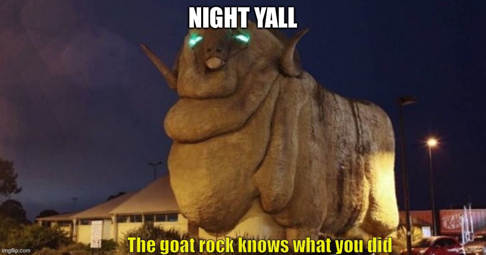 Goat rock | NIGHT YALL | image tagged in goat rock | made w/ Imgflip meme maker