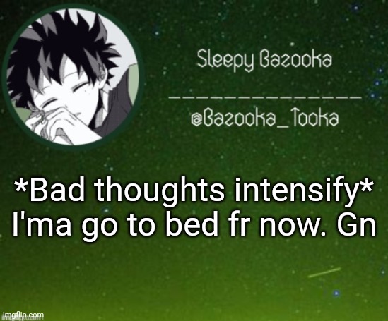 Can't have a mental break down when your asleep | *Bad thoughts intensify*
I'ma go to bed fr now. Gn | image tagged in sleep bazooka | made w/ Imgflip meme maker