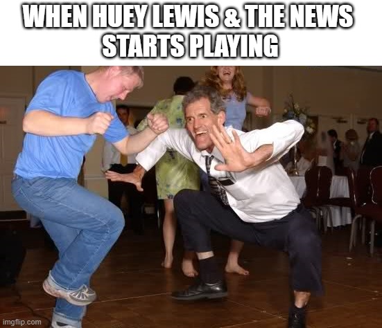Huey lewis | WHEN HUEY LEWIS & THE NEWS 
STARTS PLAYING | image tagged in the jig | made w/ Imgflip meme maker