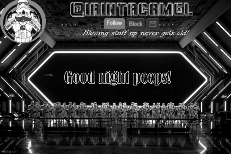 iaintacamel | Good night peeps! | image tagged in iaintacamel | made w/ Imgflip meme maker