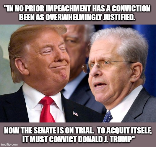 Constitutional expert declares "No impeachment has ever been as ably prosecuted..." nor "overwhelmingly justified." | "IN NO PRIOR IMPEACHMENT HAS A CONVICTION 
BEEN AS OVERWHELMINGLY JUSTIFIED. NOW THE SENATE IS ON TRIAL.  TO ACQUIT ITSELF,
 IT MUST CONVICT DONALD J. TRUMP" | image tagged in laurence tribe,trump,impeachment,insurrection,capitol riot | made w/ Imgflip meme maker