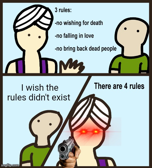 Genie Rules Meme | I wish the rules didn't exist | image tagged in genie rules meme,lol | made w/ Imgflip meme maker