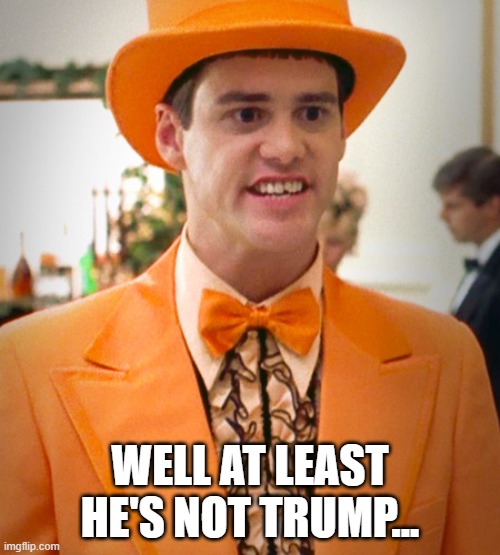 Jim Carrey Orange Suit | WELL AT LEAST HE'S NOT TRUMP... | image tagged in jim carrey orange suit | made w/ Imgflip meme maker