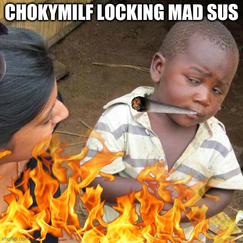 mad sus | CHOKYMILF LOCKING MAD SUS | image tagged in milf | made w/ Imgflip meme maker