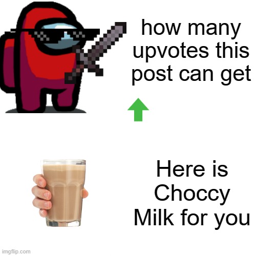 Drake Hotline Bling | how many upvotes this post can get; Here is Choccy Milk for you | image tagged in memes,drake hotline bling | made w/ Imgflip meme maker