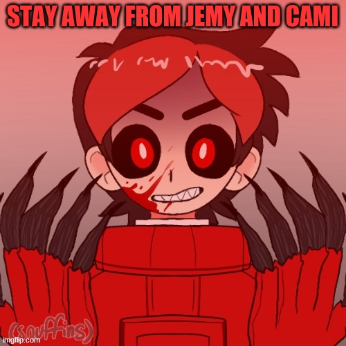STAY AWAY FROM JEMY AND CAMI | made w/ Imgflip meme maker