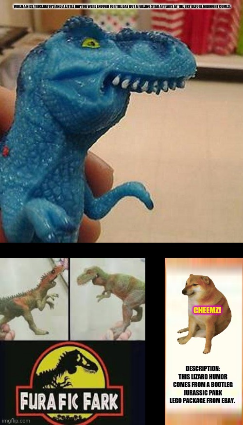 F dinosaur | WHEN A NICE TRICERATOPS AND A LITTLE RAPTOR WERE ENOUGH FOR THE DAY BUT A FALLING STAR APPEARS AT THE SKY BEFORE MIDNIGHT COMES:; CHEEMZ! DESCRIPTION: THIS LIZARD HUMOR COMES FROM A BOOTLEG JURASSIC PARK LEGO PACKAGE FROM EBAY. | image tagged in memes,philosophy dinosaur,kitteh | made w/ Imgflip meme maker