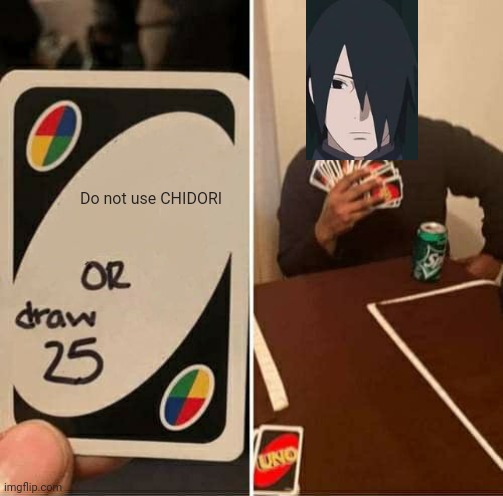 UNO Draw 25 Cards | Do not use CHIDORI | image tagged in memes,uno draw 25 cards,sasuke uchiha,ninjutsu | made w/ Imgflip meme maker