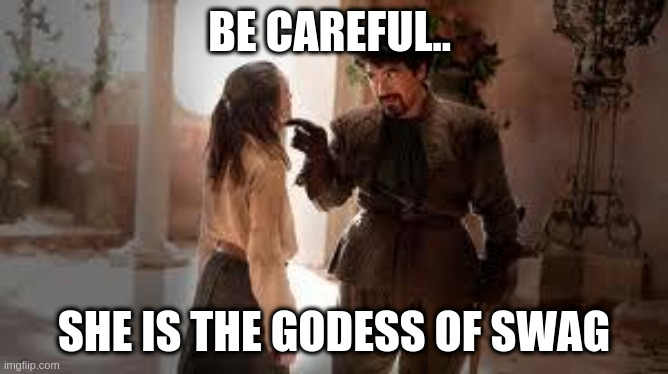 God of Death | BE CAREFUL.. SHE IS THE GODESS OF SWAG | image tagged in god of death | made w/ Imgflip meme maker